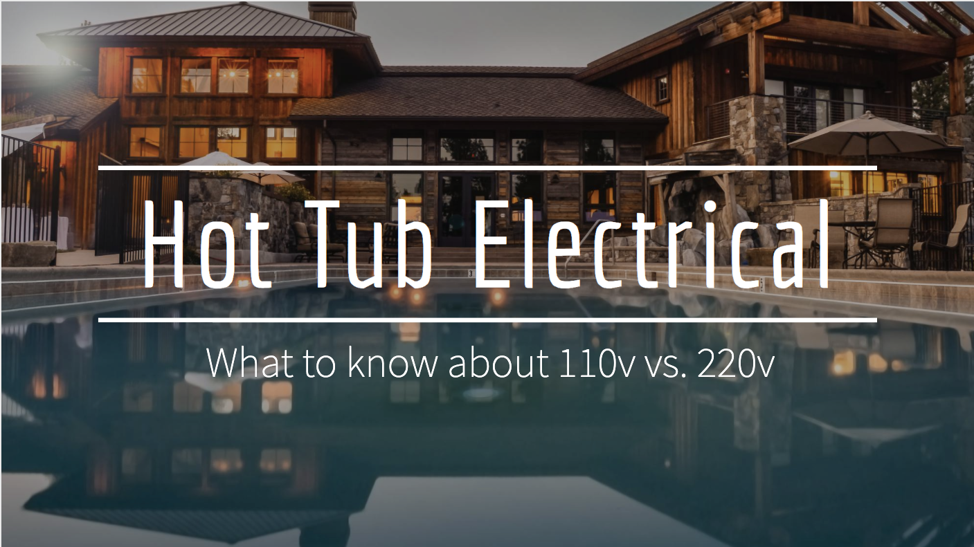 Hot Tub Electrical- Basic Difference Between 110v vs. 220v